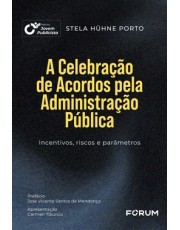 A Celebração De Acordos Pela Administração Pública - Incentivos, Riscos E Parametros