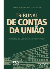 Tribunal De Contas Da União - História Da Composição (1890-2025) Tribunal De Contas Da União - História Da Composição (1890-2025)