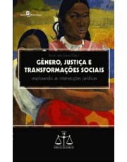 Genero, Justica E Transformações Sociais - Explorando As Intersecções Juridicas