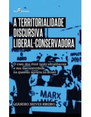 Territorialidade Discursiva Liberal-Conservadora - O Caso Dos Think Tanks Ultraliberais E Sua Discursividade Na Questão Agraria No Brasil,A