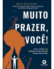 Muito Prazer, Você! - Genes, Germes E As Curiosas Forcas Que Nos Tornam Quem Somos