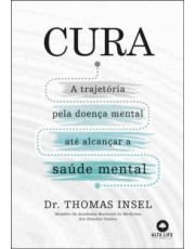 Cura - A Trajetoria Pela Doenca Mental Ate Alcancar A Saúde Mental