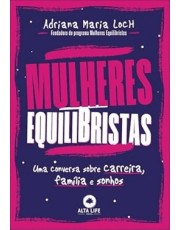 Mulheres Equilibristas - Uma Conversa Sobre Carreira, Familia E Sonhos