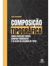Composição Tipografica: Como Escolher Fontes, Compor Paragrafos E Ir Alem Do Desenho De Tipos Composição Tipografica: Como Escolher Fontes, Compor Paragrafos E Ir Alem Do Desenho De Tipos