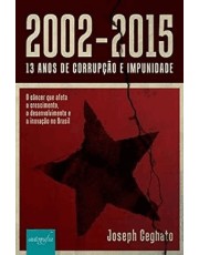 2002-2015 - 13 Anos De Corrupção E Impunidade