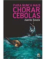 Para Nunca Mais Chorar Cebolas Para Nunca Mais Chorar Cebolas