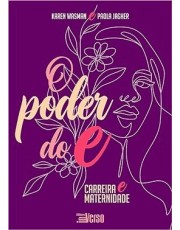O Poder Do E: Carreira E Maternidade. O Poder Do E: Carreira E Maternidade.