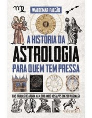 História Da Astrologia Para Quem Tem Pressa, A História Da Astrologia Para Quem Tem Pressa, A