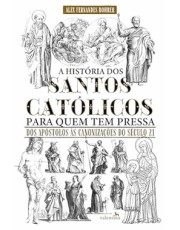 A História Dos Santos Catolicos Para Quem Tem Pressa