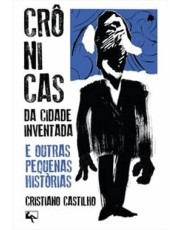 Crônicas Da Cidade Inventada E Outras Pequenas Histórias Crônicas Da Cidade Inventada E Outras Pequenas Histórias