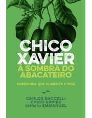 Chico Xavier A Sombra Do Abacateiro - Nova Edição