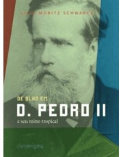 De Olho Em D. Pedro Ii  E Seu Reino Tropical