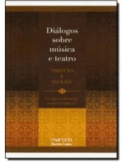 Dialogos Sobre Musica E Teatro - Tristão E Isolda