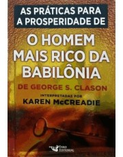As Praticas Para A Prosperidade Extraidas De - O Homem Mais Rico Da Babilonia
