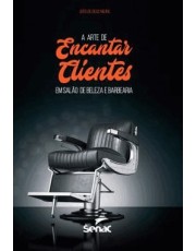 Arte De Encantar Clientes Em Saloes De Beleza E Barbearias, A
