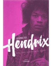 Hendrix Por Hendrix: Entrevistas E Encontros Com Jimi Hendrix