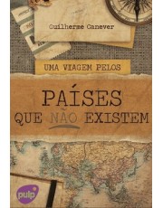 Uma Viagem Pelos Paises Que Não Existem