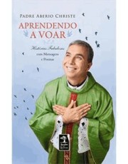 Aprendendo A Voar - Histórias Fabulosas Com Mensagens E Poemas
