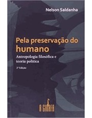 Pela Preservação Do Humano: Antropologia Filosofica E Teoria Política
