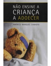 Não Ensine A Crianca A Adoecer Não Ensine A Crianca A Adoecer
