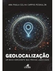 Geolocalização: Um Novo Horizonte Nas Provas Judiciais - (01Ed/25) Geolocalização: Um Novo Horizonte Nas Provas Judiciais - (01Ed/25)