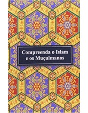 Compreenda O Islam E Os Muculmanos