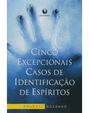 Cinco Excepcionais Casos De Identificação  De Espiritos - 03Ed/18