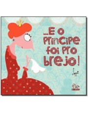 ...E O Principe Foi Para O Brejo!