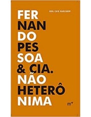 Fernando Pessoa & Cia. Não Heteronima
