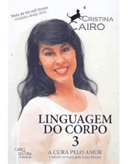 Cura Pelo Amor, A - Vol.3 - Coleção Linguagem Do Corpo