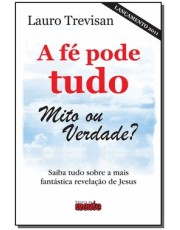 Fe Pode Tudo, A - Mito Ou Verdade