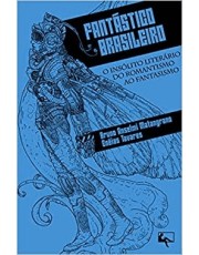 Fantastico Brasileiro: O Insolito Literario Do Romantismo Ao Fantasismo Fantastico Brasileiro: O Insolito Literario Do Romantismo Ao Fantasismo