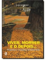 Viver, Morrer E O Depois... - Perguntas E Respostas Fundamentais Viver, Morrer E O Depois... - Perguntas E Respostas Fundamentais