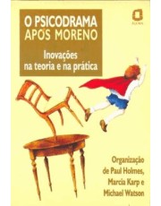 Psicodrama Apos Moreno, O - Inovações Na Teoria E Na Prática Psicodrama Apos Moreno, O - Inovações Na Teoria E Na Prática