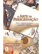 A Arte Da Peregrinação - Para O Viajante Em Busca Do Que Lhe E Sagrado