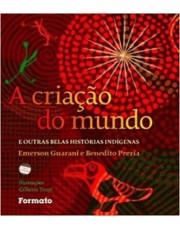 A Criação Do Mundo E Outras Belas Histórias Indigenas