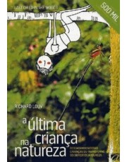 A ultima Crianca Na Natureza - Resgatando Nossas Criancas Do Transtorno Do Deficit De Natureza A ultima Crianca Na Natureza - Resgatando Nossas Criancas Do Transtorno Do Deficit De Natureza