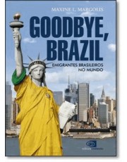 Goodbye, Brazil - Emigrantes Brasileiros No Mundo Goodbye, Brazil - Emigrantes Brasileiros No Mundo
