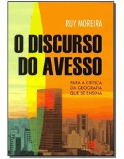 O Discurso Do Avesso - Para A Crítica Da Geografia Que Se Ensina