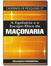 Egolatria E O Escopo etico Da Maconaria, A Egolatria E O Escopo etico Da Maconaria, A