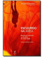 Esculpido Na Areia - Memoria E Atenção: Os Desafios Da Meia-Idade