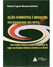 Ações Afirmativas A Brasileira: Necessidade Ou Mit