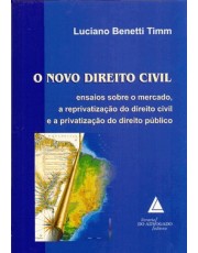 O Novo Direito Civil - Ensaios Sobre O Mercado, A Reprivatização Do Direito Civil E A Privatização O Novo Direito Civil - Ensaios Sobre O Mercado, A Reprivatização Do Direito Civil E A Privatização