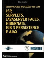 Desenvolvendo Aplicações Web Com Jsp, Servelts, Javaserver Faces, Hibernate, Ejb 3 Persistance E Aja