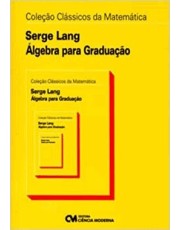Coleção Classicos Da Matemática: Algebra Para Graduação