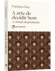 A Arte De Decidir Bem - A Virtude Da Prudencia