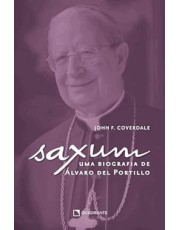 Saxum - Uma Biografia De Alvaro Del Portillo