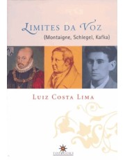 Limites Da Voz: Montaigne, Schlegel, Kafka Limites Da Voz: Montaigne, Schlegel, Kafka