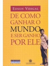 De Como Ganhar O Mundo E Ser Ganho Por Ele De Como Ganhar O Mundo E Ser Ganho Por Ele