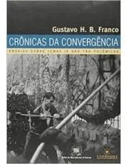 Crônicas Da Convergencia: Ensaios Sobre Temas Ja Não Tão Polemicos Crônicas Da Convergencia: Ensaios Sobre Temas Ja Não Tão Polemicos